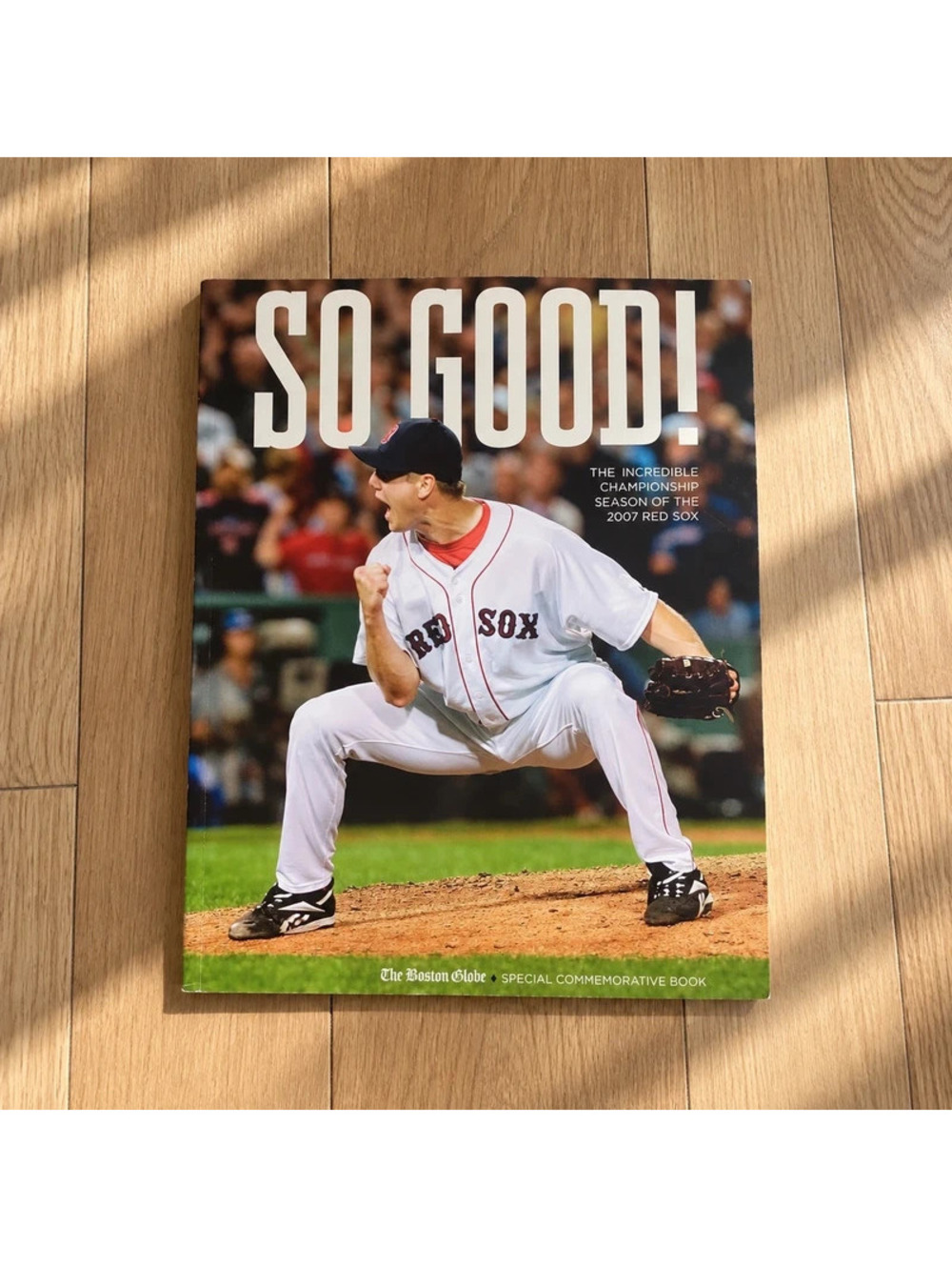 So Good! 2007 Boston Red Sox World Series Championship Boston Globe Book